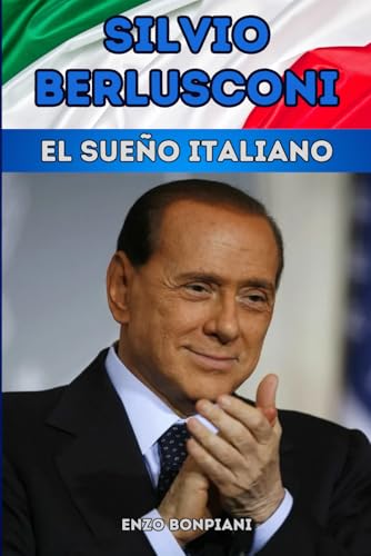 Silvio Berlusconi: El sueño italiano Silvio Berlusconi: El sueño italiano von Independently published