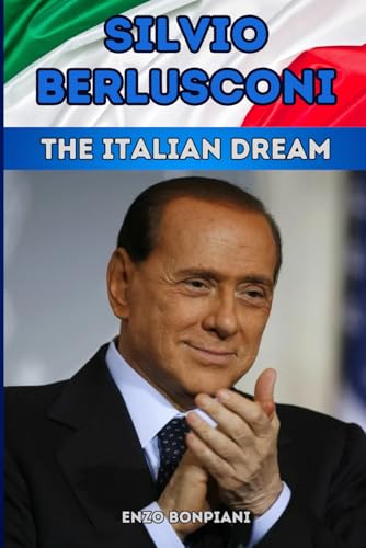 Silvio Berlusconi: The Italian Dream Silvio Berlusconi: The Italian Dream von Independently published
