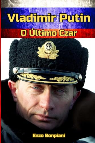 Vladimir Putin: O Último Czar Vladimir Putin: O Último Czar von Independently published