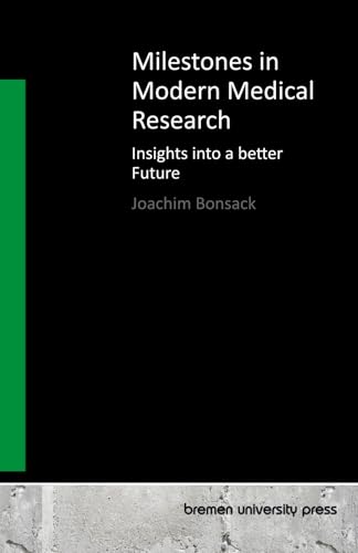 Milestones in Modern Medical Research: Insights into a better Future von bremen university press