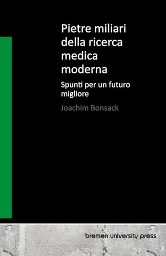 Pietre miliari della ricerca medica moderna: Spunti per un futuro migliore von bremen university press