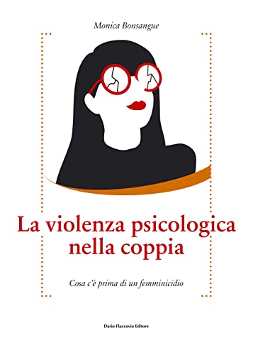 La violenza psicologica. Cosa c'è prima di un femminicidio La violenza psicologica. Cosa c'è prima di un femminicidio von Flaccovio Dario