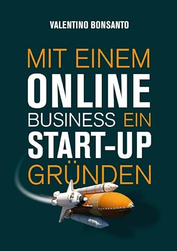 Mit einem Online Business ein Start-up gründen: Die Schritt-für-Schritt-Anleitung für Ihre Unternehmensgründung – Wie Sie sich ein erfolgreiches Business aufbauen und damit Geld verdienen können. Mit einem Online Business ein Start-up gründen: Die Schritt-für-Schritt-Anleitung für Ihre Unternehmensgründung – Wie Sie sich ein erfolgreiches Business aufbauen und damit Geld verdienen können.