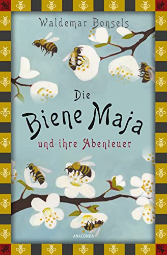 Die Biene Maja und ihre Abenteuer: Das Original - vollständige, ungekürzte Ausgabe (Anaconda Kinderbuchklassiker, Band 32)