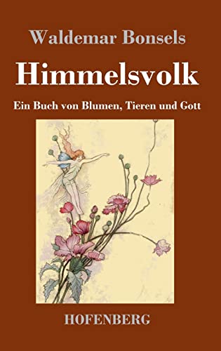 Himmelsvolk: Ein Buch von Blumen, Tieren und Gott von Hofenberg