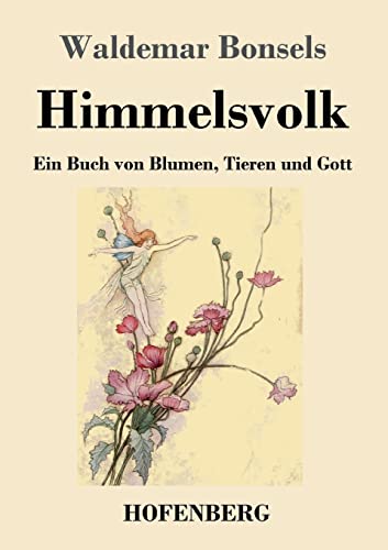 Himmelsvolk: Ein Buch von Blumen, Tieren und Gott von Hofenberg