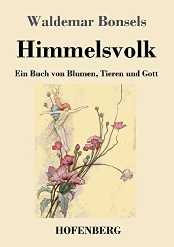 Himmelsvolk: Ein Buch von Blumen, Tieren und Gott Himmelsvolk: Ein Buch von Blumen, Tieren und Gott von Hofenberg