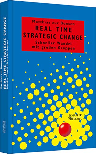 Real Time Strategic Change: Schneller Wandel mit großen Gruppen (Systemisches Management)