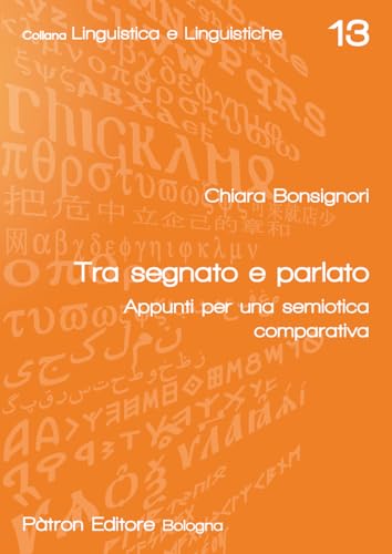 Tra segnato e parlato. Appunti per una semiotica comparativa (Linguistica e linguistiche) von Pàtron