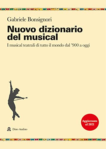Nuovo dizionario del musical. I musical teatrali di tutto il mondo dal '900 a oggi (Ricerche) von Audino