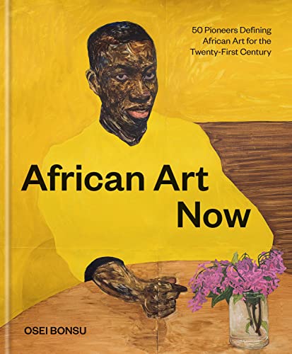 African Art Now: 50 Pioneers Defining African Art for the Twenty-First Century