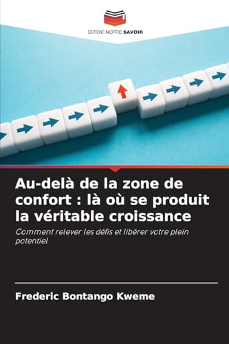 Au-delà de la zone de confort : là où se produit la véritable croissance: Comment relever les défis et libérer votre plein potentiel von Editions Notre Savoir