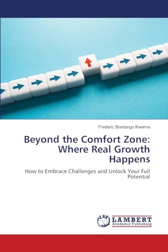 Beyond the Comfort Zone: Where Real Growth Happens: How to Embrace Challenges and Unlock Your Full Potential von LAP LAMBERT Academic Publishing