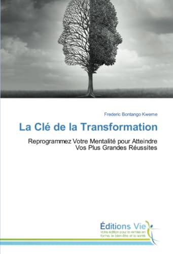 La Clé de la Transformation: Reprogrammez Votre Mentalité pour Atteindre Vos Plus Grandes Réussites von Éditions Vie