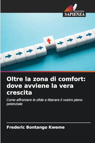 Oltre la zona di comfort: dove avviene la vera crescita: Come affrontare le sfide e liberare il vostro pieno potenziale von Edizioni Sapienza