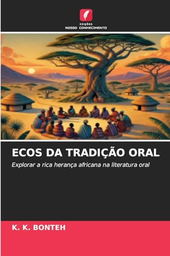 ECOS DA TRADIÇÃO ORAL: Explorar a rica herança africana na literatura oral von Edições Nosso Conhecimento
