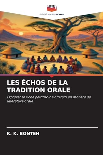 LES ÉCHOS DE LA TRADITION ORALE: Explorer le riche patrimoine africain en matière de littérature orale von Editions Notre Savoir