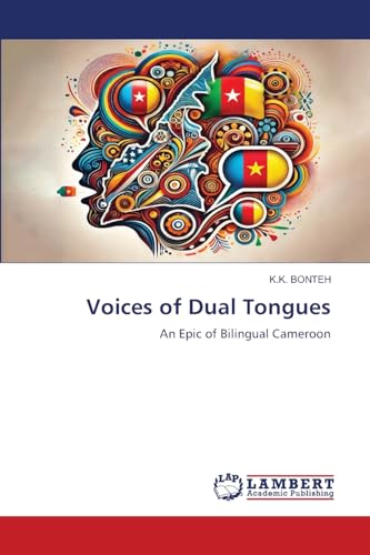 Voices of Dual Tongues: An Epic of Bilingual Cameroon von LAP LAMBERT Academic Publishing