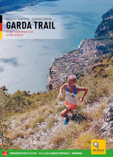 Garda trail. 33 itinerari di corsa in natura attorno al Benaco. Ediz. tedesca (Luoghi verticali)