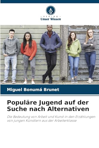 Populäre Jugend auf der Suche nach Alternativen: Die Bedeutung von Arbeit und Kunst in den Erzählungen von jungen Künstlern aus der Arbeiterklasse Populäre Jugend auf der Suche nach Alternativen: Die Bedeutung von Arbeit und Kunst in den Erzählungen von jungen Künstlern aus der Arbeiterklasse