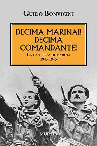 Decima Marinai! Decima Comandante!: La fanteria di marina. 1943-1945 (1914-1918. Prima guerra mondiale) von Mursia