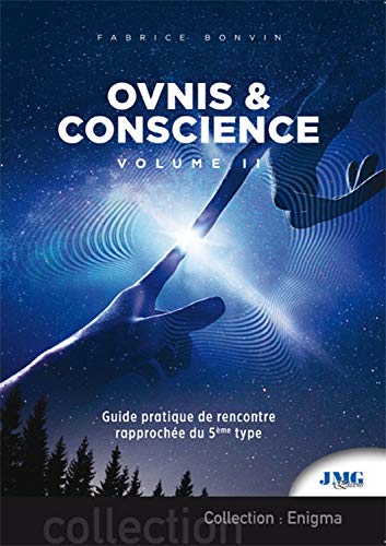 Ovnis & conscience Tome 2 - Guide pratique de Rencontre rapprochée du 5e type: Volume 2, Guide pratique de rencontre rapprochée du 5e type von JMG