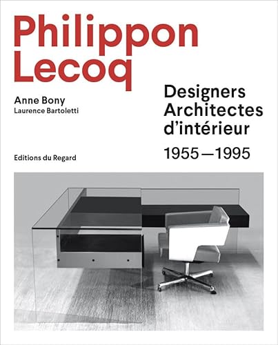 PHILIPPON LECOQ: Designers Architectes d'intérieur 1955-1995 PHILIPPON LECOQ: Designers Architectes d'intérieur 1955-1995
