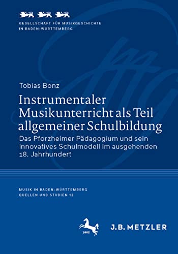 Instrumentaler Musikunterricht als Teil allgemeiner Schulbildung: Das Pforzheimer Pädagogium und sein innovatives Schulmodell im ausgehenden 18. ... | Quellen und Studien, Band 12)