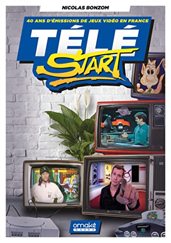 Télé Start : 40 ans d'émissions TV sur les jeux vidéo en France: 40 ans d'émissions de jeux vidéo en France von OMAKE BOOKS