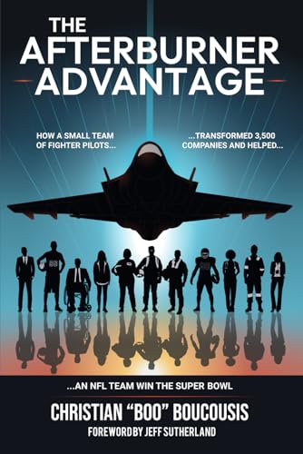 The Afterburner Advantage: How a small team of fighter pilots transformed 3,500 companies and helped an NFL team win the Super Bowl The Afterburner Advantage: How a small team of fighter pilots transformed 3,500 companies and helped an NFL team win the Super Bowl von Happy About