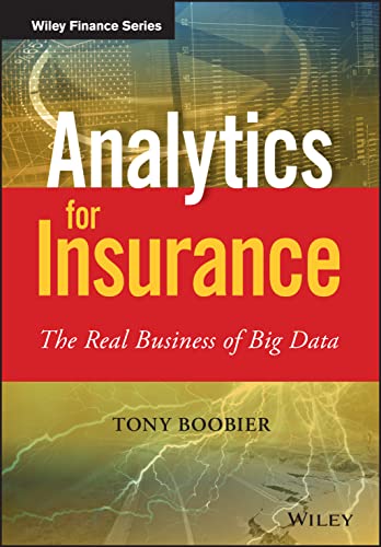 Analytics for Insurance: The Real Business of Big Data (Wiley Finance)