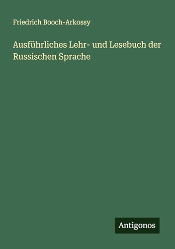 Ausführliches Lehr- und Lesebuch der Russischen Sprache von Antigonos Verlag