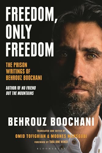 Freedom, Only Freedom: The Prison Writings of Behrouz Boochani von Bloomsbury Academic