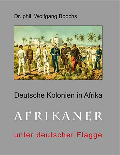 Deutsche Kolonien in Afrika: Afrikaner unter deutscher Flagge von Books on Demand GmbH
