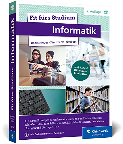 Fit fürs Studium – Informatik: Gut vorbereitet an die Hochschule. Ideal zum Selbststudium oder ergänzend zur Vorlesung von Rheinwerk Computing