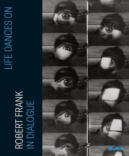 Life Dances on: Robert Frank in Dialogue