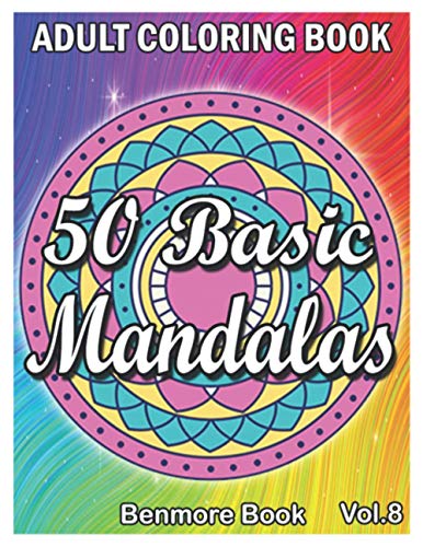 50 Basic Mandalas: An Adult Coloring Book with Fun, Simple, Easy, and Relaxing for Boys, Girls, and Beginners Coloring Pages (Volume 8)