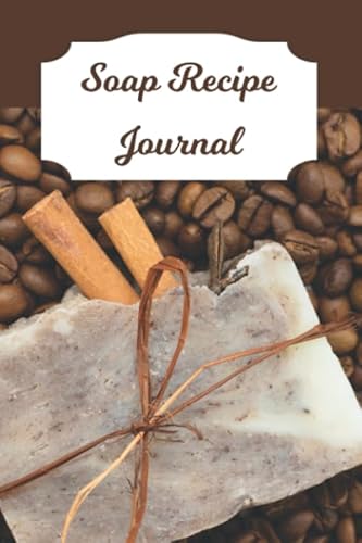 Soap Recipe Journal: Blank Soap Ingredient Recording Notebook for Soapmaker's Personal Handmade 120 Pages 6" x 9" DIY Gift Journal