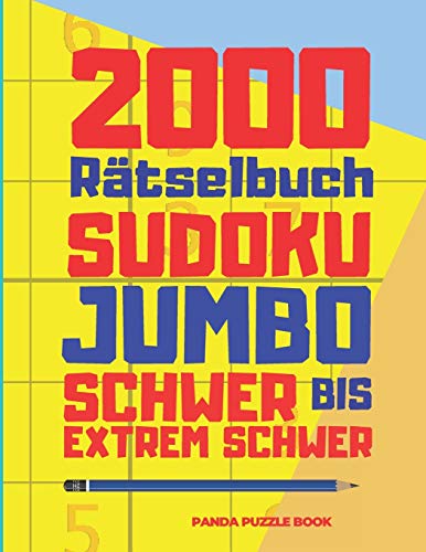 2000 Rätselbuch Sudoku Jumbo Schwer Bis Extrem Schwer: Denksport Rätsel Für Erwachsene
