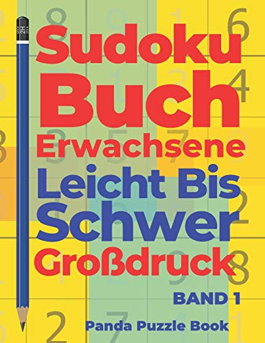 Sudoku Buch Erwachsene Leicht Bis Schwer Großdruck - Band 1: Rätselbuch in Großdruck - Logikspiele Für Erwachsene Sudoku Buch Erwachsene Leicht Bis Schwer Großdruck - Band 1: Rätselbuch in Großdruck - Logikspiele Für Erwachsene von Independently Published