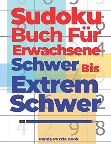 Sudoku Buch Für Erwachsene Schwer Bis Extrem Schwer: Denksport Für Senioren - Rätselbuch Für Erwachsene Sudoku Buch Für Erwachsene Schwer Bis Extrem Schwer: Denksport Für Senioren - Rätselbuch Für Erwachsene
