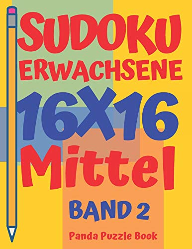 Sudoku Erwachsene 16x16 - Mittel - Band 2: Sudoku 16x16 - Logikspiele Für Erwachsene - Denkspiele Für Erwachsene Sudoku Erwachsene 16x16 - Mittel - Band 2: Sudoku 16x16 - Logikspiele Für Erwachsene - Denkspiele Für Erwachsene von Independently Published