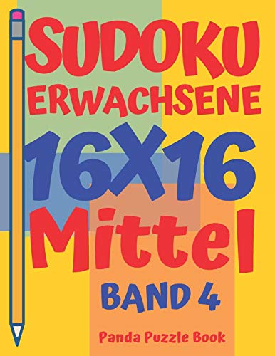 Sudoku Erwachsene 16x16 - Mittel - Band 4: Sudoku 16x16 - Logikspiele Für Erwachsene - Denkspiele Für Erwachsene von Independently Published