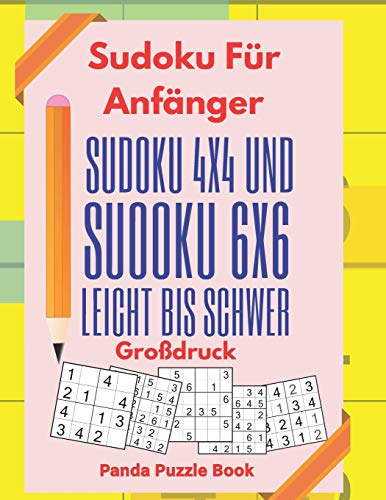 Sudoku Für Anfänger - Sudoku 4x4 Und Sudoku 6x6 Leicht Bis Schwer Großdruck: Logikrätsel Für Erwachsene und Kinder - Rätselbuch Großdruck Sudoku Für Anfänger - Sudoku 4x4 Und Sudoku 6x6 Leicht Bis Schwer Großdruck: Logikrätsel Für Erwachsene und Kinder - Rätselbuch Großdruck von Independently Published