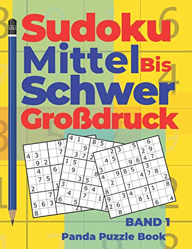 Sudoku Mittel bis Schwer Großdruck - Band 1: Rätselbuch Für Erwachsene - Logikspiele Für Erwachsene - Denkspiel Rätsel Sudoku Mittel bis Schwer Großdruck - Band 1: Rätselbuch Für Erwachsene - Logikspiele Für Erwachsene - Denkspiel Rätsel