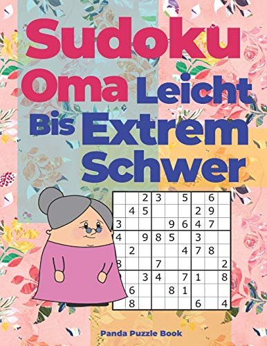 Sudoku Oma Leicht Bis Extrem Schwer: Denksport Für Senioren - Rätselbuch Für Erwachsene Sudoku Oma Leicht Bis Extrem Schwer: Denksport Für Senioren - Rätselbuch Für Erwachsene