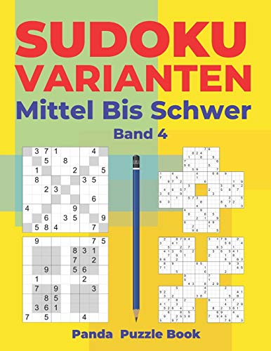 Sudoku Varianten Mittel Bis Schwer - Band 4: Sudoku Mix Buch, das Sudoku X, Sudoku Hyper, Sudoku Twins, Sudoku Triathlon A, Sudoku Triathlon B, Sudoku Marathon, Sudoku Samurai enthält. Sudoku Varianten Mittel Bis Schwer - Band 4: Sudoku Mix Buch, das Sudoku X, Sudoku Hyper, Sudoku Twins, Sudoku Triathlon A, Sudoku Triathlon B, Sudoku Marathon, Sudoku Samurai enthält.