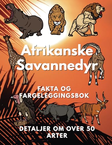 Afrikanske Savannedyr: Fakta og fargeleggingsbok: Aktivitetsbok for barn i alderen 2 til 12 år Afrikanske Savannedyr: Fakta og fargeleggingsbok: Aktivitetsbok for barn i alderen 2 til 12 år von Independently published
