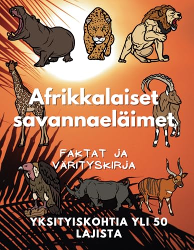 Afrikkalaiset Savannieläimet: faktoja ja värityskirja: Tehtäväkirja 2–12-vuotiaille lapsille Afrikkalaiset Savannieläimet: faktoja ja värityskirja: Tehtäväkirja 2–12-vuotiaille lapsille von Independently published