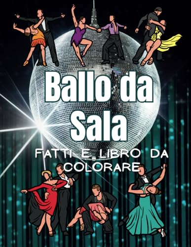 Ballo da Sala: fatti e libro da colorare: Libro di attività per bambini dai 4 ai 12 anni Ballo da Sala: fatti e libro da colorare: Libro di attività per bambini dai 4 ai 12 anni von Independently published